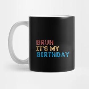 Bruh it's my Birthday Mug